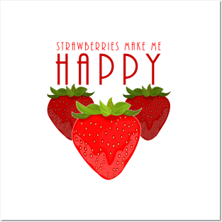 Strawberries Make Me Happy Posters and Art